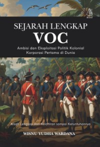 Image of Sejarah Lengkap VOC: Ambisi dan Eksploitasi Politik Kolonial Korporasi Pertama di Dunia