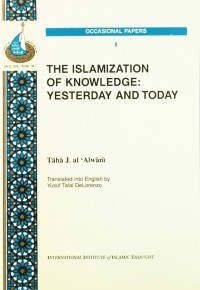 The Islamzation Of Knowledge: Yesterday And Today