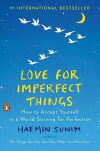Image of Love for imperfect things: how to accept yourself in a world striving for perfection