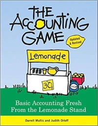 The Accounting Game: Learn the Basics of Financial Accounting - As Easy as Running a Lemonade Stand