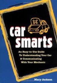 Car Smarts: An Easy-to-Use Guide to Understanding Your Car and Communicating with Your Mechanic