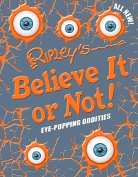 Ripley's Believe or Not! Eye-Popping Oddities