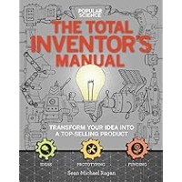 The Total Inventors Manual (Popular Science): Transform Your Idea into a Top-Selling Product