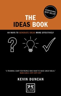 The Ideas Book: 60 Ways to Generate Ideas More Effectively