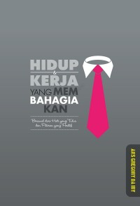 Image of Hidup & Kerja Yang Membahagiakan : Berawal dari Hati yang Tulus dan Pikiran yang Positif