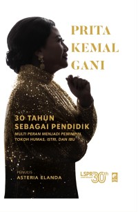 Image of Prita Kemal Gani: 30 tahun sebagai pendidik multi peran menjadi pemimpin, tokoh humas, istri, dan ibu