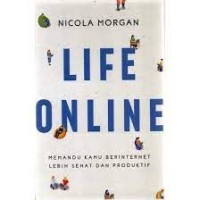 Life online: memandu kamu berinternet lebih sehat dan produktif