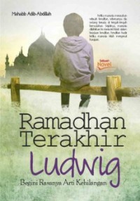 Image of Ramadhan Terakhir Ludwig : Begini Rasanya Arti Kehilangan