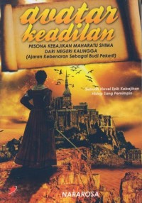 Image of Avatar Keadilan:Pesona Kebajikan Maharatu Shima Dari Negeri Kalingga (Ajaran Kebenaran Sebagai Budi Pekerti)