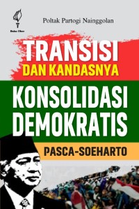 Image of Transisi dan kandasnya konsolidasi demokrastis pasca -Soeharto