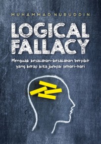 Image of Logical Fallacy: Menguak Kesalahan-Kesalahan Berpikir yang Kerap Kita Jumpai Sehari-Hari