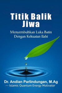 Image of Titik Balik Jiwa: Menyembuhkan Luka Batin Dengan Kekuatan Ilahi