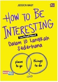 Image of How to be interesting: Cara menjadi menarik dalam 10 langkah sederhana