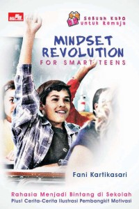 Mindset Revolution For Smart Teens: Rahasia Menjadi Bintang di Sekolah