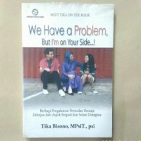 Image of Meet Tika On The Book : We Have a Problem But I'm On Your Side Berbagi Pengalaman Persoalan Remaja Ditinjau Dari Aspek Empati dan Solusi Orangtua