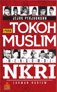 Jejak Perjuangan Para Tokoh Muslim Mengawal NKRI