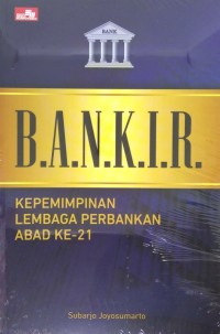 Image of Bankir : Kepemimpinan Lembaga Perbankan Abad Ke - 21