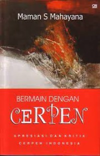 Bermain Dengan Cerpen: Apresiasi dan Kritik Cerpen Indonesia