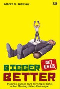 Image of Bigger Isn't Always  Better: Inspirasi Sukses Para Pemimpin Bisnis untuk Menang dalam Persaingan