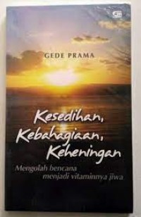 Image of Kesedihan,Kebahagiaan,Keheningan: Mengolah Bencana Menjadi Vitaminnya Jiwa