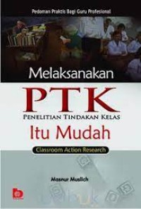 Melaksanakan PTK (Penelitian Tindakan Kelas) Itu Mudah