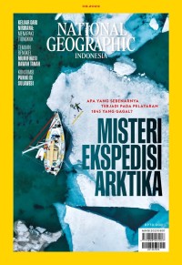 National geographic indonesia #Agustus 2023: misteri ekspedisi Arktika