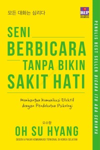 Image of Seni berbicara tanpa bikin sakit hati: membangun komunikasi efektif dengan pendekatan psikologi