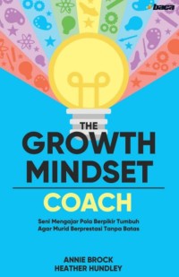 Image of The growth Mindset Coach: Seni Mengajar Pola Berpikir Tumbuh Agar Murid Berprestasi Tanpa Batas