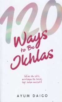 Image of 120 Ways to Be Ikhlas