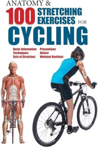 Anatomy & 100 Stretching Exercises for Cycling