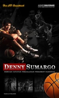 Image of Denny Sumargo : Sebuah catatan Perjalanan Pebasket Nasional