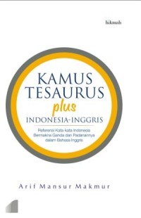 Tesaurus Plus Indonesia-Inggris: Referensi Kata-kata Indonesia Bermakna Ganda dan Padanannya Dalam Bahasa Inggris