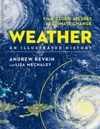 Image of Weather an Illustrated History: From Cloud Atlases to Climate Change
